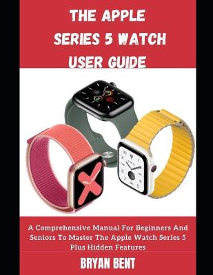 Book cover for The Apple Watch Series 5 Guide Seniors And Beginners