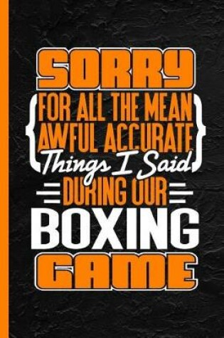 Cover of Sorry for All the Mean Awful Accurate Things I Said During Our Boxing Game