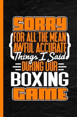 Book cover for Sorry for All the Mean Awful Accurate Things I Said During Our Boxing Game