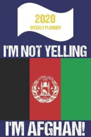 Cover of 2020 Weekly Planner I'm Not Yelling I'm Afghan