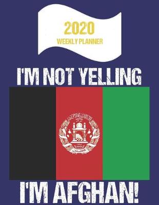 Book cover for 2020 Weekly Planner I'm Not Yelling I'm Afghan