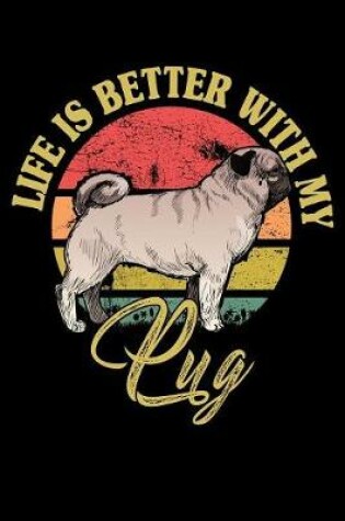 Cover of Life Is Better With My Pug