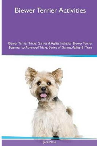 Cover of Biewer Terrier Activities Biewer Terrier Tricks, Games & Agility. Includes