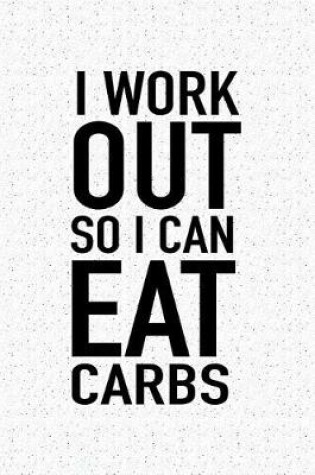 Cover of I Workout So I Can Eat Carbs