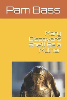 Cover of Mary Discovers She'll Be a Mother