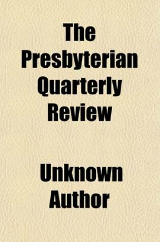 Cover of The Presbyterian Quarterly Review (Volume 1)