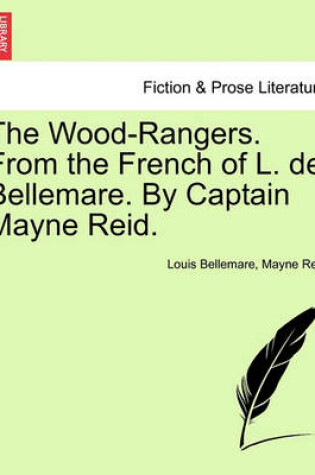Cover of The Wood-Rangers. from the French of L. de Bellemare. by Captain Mayne Reid.