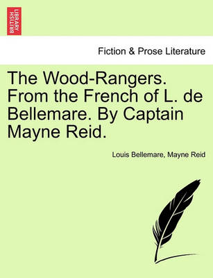 Book cover for The Wood-Rangers. from the French of L. de Bellemare. by Captain Mayne Reid.