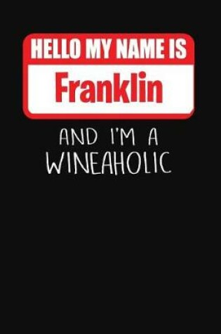 Cover of Hello My Name is Franklin And I'm A Wineaholic