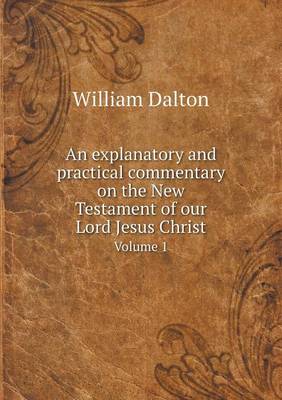 Book cover for An explanatory and practical commentary on the New Testament of our Lord Jesus Christ Volume 1