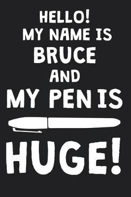 Book cover for Hello! My Name Is BRUCE And My Pen Is Huge!