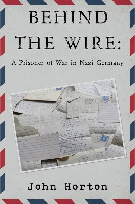 Book cover for Behind the wire: a prisoner of war in nazi germany