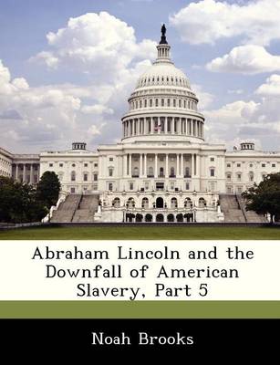 Book cover for Abraham Lincoln and the Downfall of American Slavery, Part 5