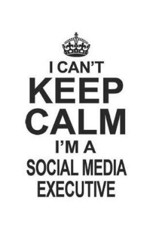 Cover of I Can't Keep Calm I'm A Social Media Executive