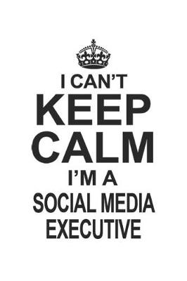 Book cover for I Can't Keep Calm I'm A Social Media Executive