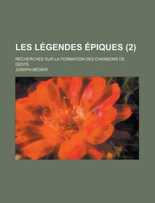 Book cover for Les Legendes Epiques (2); Recherches Sur La Formation Des Chansons de Geste