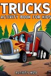 Book cover for Trucks Activity Book For Kids