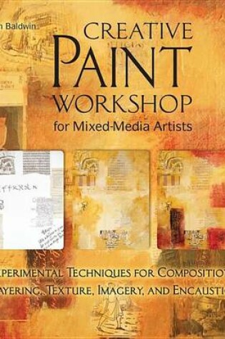 Cover of Creative Paint Workshop for Mixed-Media Artists: Experimental Techniques for Composition, Layering, Texture, Imagery, and Encaustic