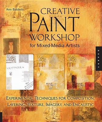 Book cover for Creative Paint Workshop for Mixed-Media Artists: Experimental Techniques for Composition, Layering, Texture, Imagery, and Encaustic