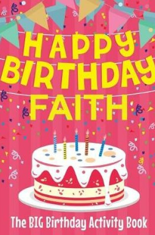 Cover of Happy Birthday Faith - The Big Birthday Activity Book