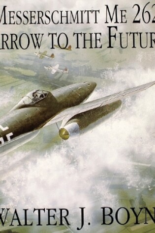 Cover of Messerschmitt Me 262: Arrow to the Future