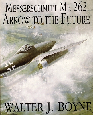 Book cover for Messerschmitt Me 262: Arrow to the Future