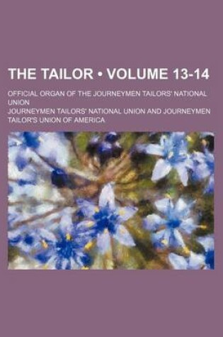 Cover of The Tailor (Volume 13-14); Official Organ of the Journeymen Tailors' National Union