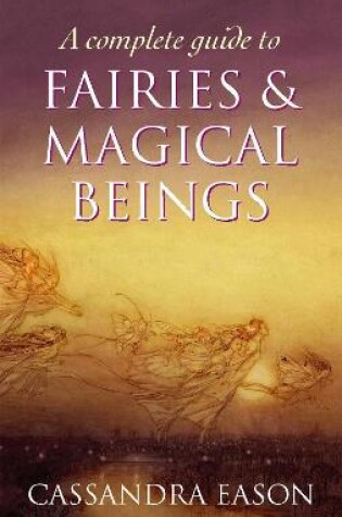 Cover of A Complete Guide To Fairies And Magical Beings