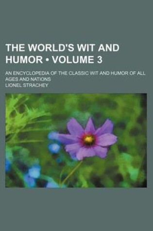 Cover of The World's Wit and Humor (Volume 3); An Encyclopedia of the Classic Wit and Humor of All Ages and Nations