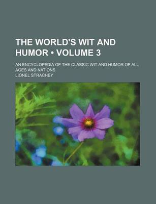 Book cover for The World's Wit and Humor (Volume 3); An Encyclopedia of the Classic Wit and Humor of All Ages and Nations