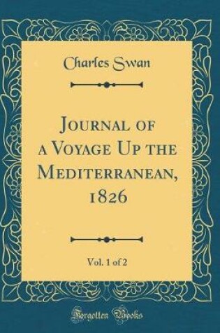 Cover of Journal of a Voyage Up the Mediterranean, 1826, Vol. 1 of 2 (Classic Reprint)