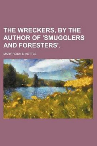 Cover of The Wreckers, by the Author of 'Smugglers and Foresters'.