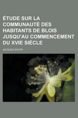 Cover of Etude Sur La Communaute Des Habitants de Blois Jusqu'au Commencement Du Xvie Siecle