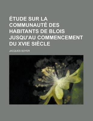 Book cover for Etude Sur La Communaute Des Habitants de Blois Jusqu'au Commencement Du Xvie Siecle