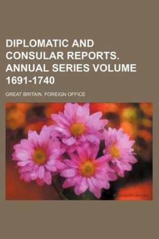 Cover of Diplomatic and Consular Reports. Annual Series Volume 1691-1740