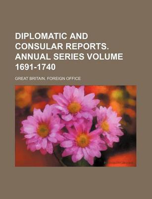 Book cover for Diplomatic and Consular Reports. Annual Series Volume 1691-1740