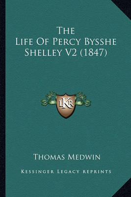 Book cover for The Life of Percy Bysshe Shelley V2 (1847) the Life of Percy Bysshe Shelley V2 (1847)