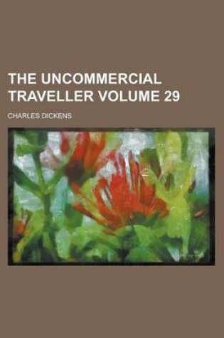 Cover of The Uncommercial Traveller Volume 29