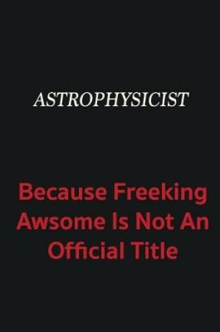 Cover of Astrophysicist because freeking awsome is not an official title