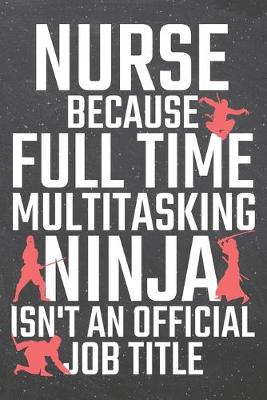 Book cover for Nurse because Full Time Multitasking Ninja isn't an official Job Title