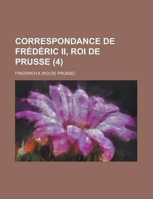 Book cover for Correspondance de Frederic II, Roi de Prusse (4)