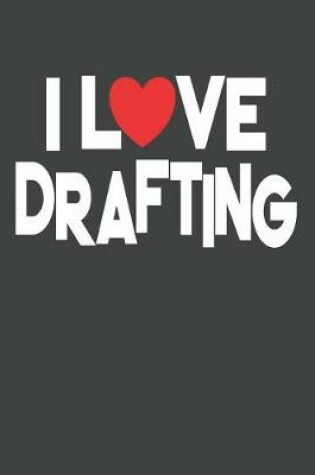 Cover of I Love Drafting