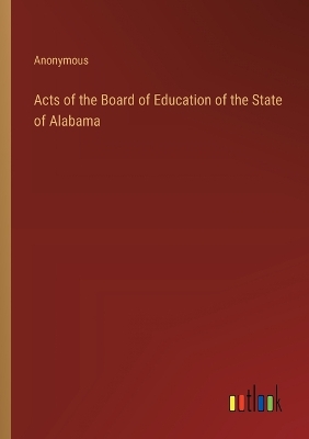 Book cover for Acts of the Board of Education of the State of Alabama