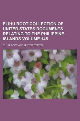 Cover of Elihu Root Collection of United States Documents Relating to the Philippine Islands Volume 145