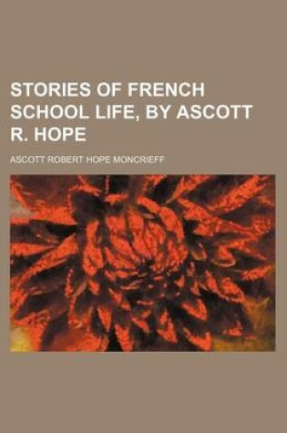 Cover of Stories of French School Life, by Ascott R. Hope