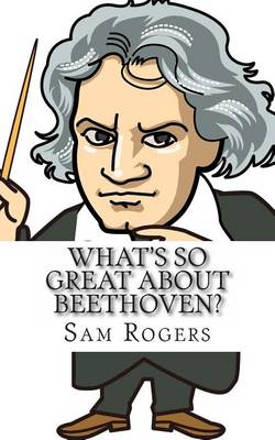 Book cover for What's So Great about Beethoven?