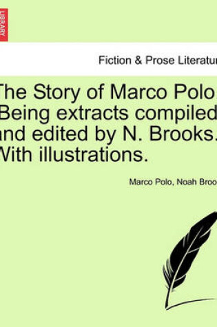Cover of The Story of Marco Polo. [Being Extracts Compiled and Edited by N. Brooks.] with Illustrations.