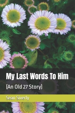 Cover of My Last Words To Him