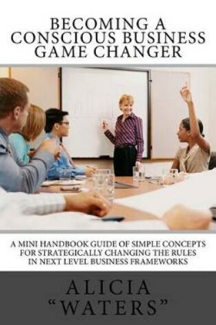 Cover of Becoming A Conscious Business Game Changer