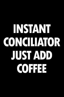 Book cover for Instant Conciliator Just Add Coffee